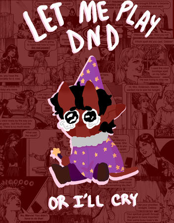 &quot;Let me play DnD or I&#39;ll cry&quot;